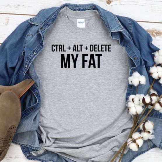 T-Shirt Ctrl Alt Delete My Fat men women crew neck tee. Printed and delivered from USA or UK
