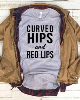 T-Shirt Curved Hips And Red Lips men women funny graphic quotes tumblr tee. Printed and delivered from USA or UK.