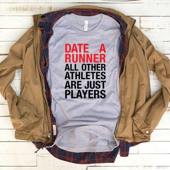 T-Shirt Date A Runner All Other Athletes Are Just Players men women funny graphic quotes tumblr tee. Printed and delivered from USA or UK.