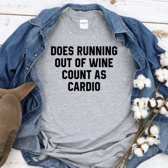 T-Shirt Does Running Out Of Wine Count As Cardio men women crew neck tee. Printed and delivered from USA or UK