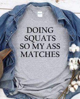 T-Shirt Doing Squats So My Ass Matches men women crew neck tee. Printed and delivered from USA or UK
