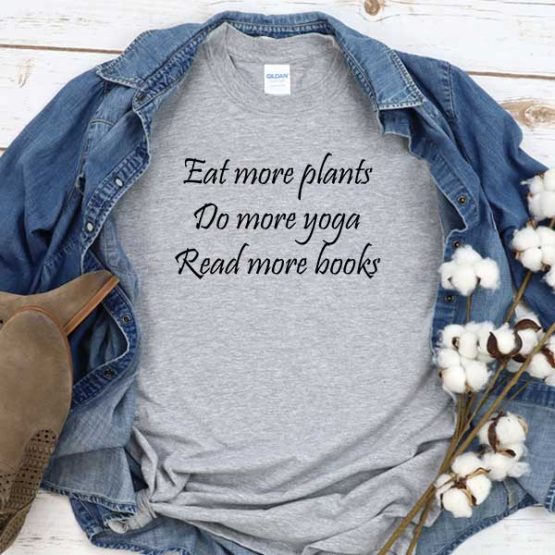 T-Shirt Eat More Plants Do More Yoga Read More Books men women crew neck tee. Printed and delivered from USA or UK