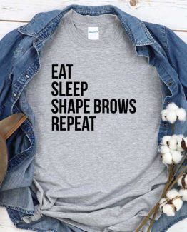 T-Shirt Eat Sleep Shape Brows Repeat men women crew neck tee. Printed and delivered from USA or UK