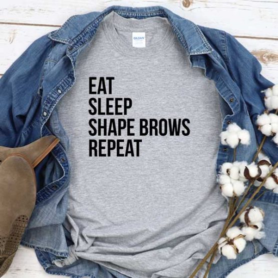 T-Shirt Eat Sleep Shape Brows Repeat men women crew neck tee. Printed and delivered from USA or UK