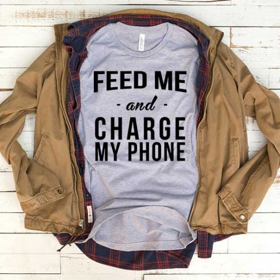 T-Shirt Feed Me And Charge My Phone men women funny graphic quotes tumblr tee. Printed and delivered from USA or UK.