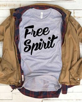 T-Shirt Free Spirit men women funny graphic quotes tumblr tee. Printed and delivered from USA or UK.