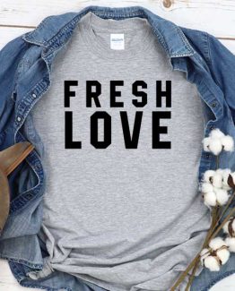 T-Shirt Fresh Love men women crew neck tee. Printed and delivered from USA or UK