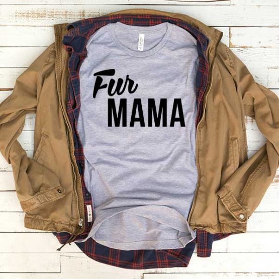 T-Shirt Fur Mama men women funny graphic quotes tumblr tee. Printed and delivered from USA or UK.