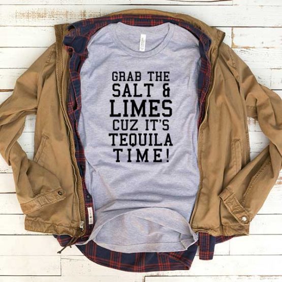 T-Shirt Grab The Salt And Limes Cuz It's Tequila Time men women funny graphic quotes tumblr tee. Printed and delivered from USA or UK.