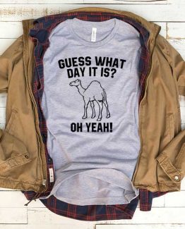 T-Shirt Guess What Day It Is Oh Yeah men women funny graphic quotes tumblr tee. Printed and delivered from USA or UK.