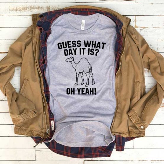 T-Shirt Guess What Day It Is Oh Yeah men women funny graphic quotes tumblr tee. Printed and delivered from USA or UK.