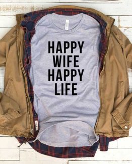 T-Shirt Happy Wife Happy Life men women funny graphic quotes tumblr tee. Printed and delivered from USA or UK.