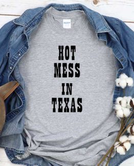 T-Shirt Hot Mess In Texas men women round neck tee. Printed and delivered from USA or UK