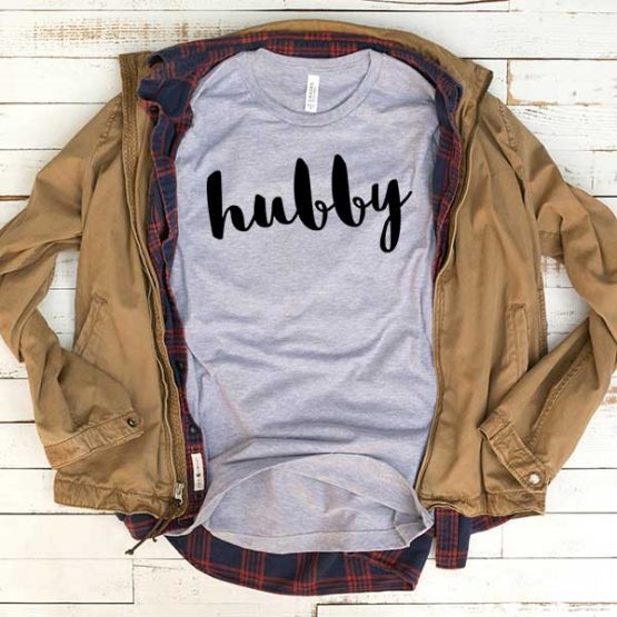 T-Shirt Hubby men women funny graphic quotes tumblr tee. Printed and delivered from USA or UK.