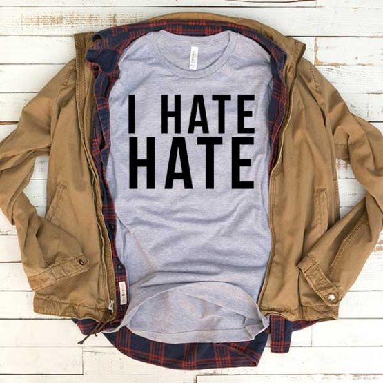 T-Shirt I Hate Hate men women funny graphic quotes tumblr tee. Printed and delivered from USA or UK.