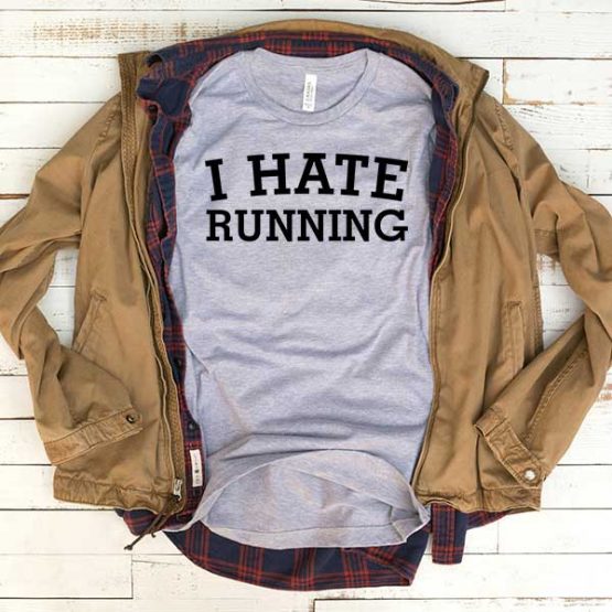 T-Shirt I Hate Running men women funny graphic quotes tumblr tee. Printed and delivered from USA or UK.