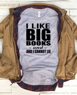T-Shirt I Like Big Books And Connot Lie men women funny graphic quotes tumblr tee. Printed and delivered from USA or UK.