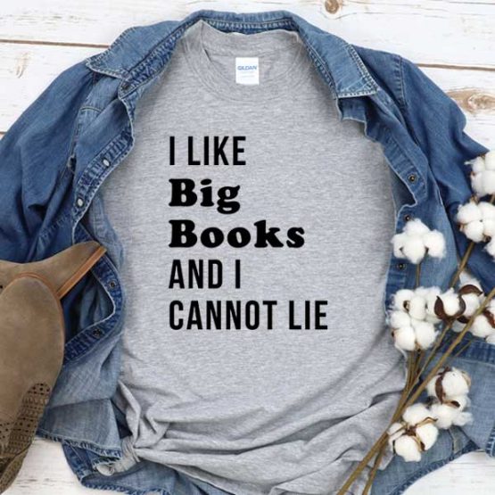 T-Shirt I Like Big Books And I Cant Lie men women round neck tee. Printed and delivered from USA or UK