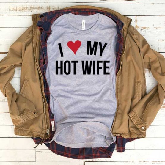 T-Shirt I Love My Hot Wife men women funny graphic quotes tumblr tee. Printed and delivered from USA or UK.
