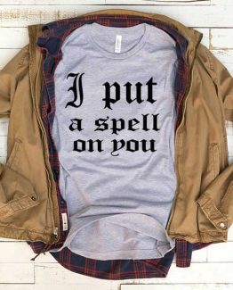 T-Shirt I Put A Spell On You men women funny graphic quotes tumblr tee. Printed and delivered from USA or UK.