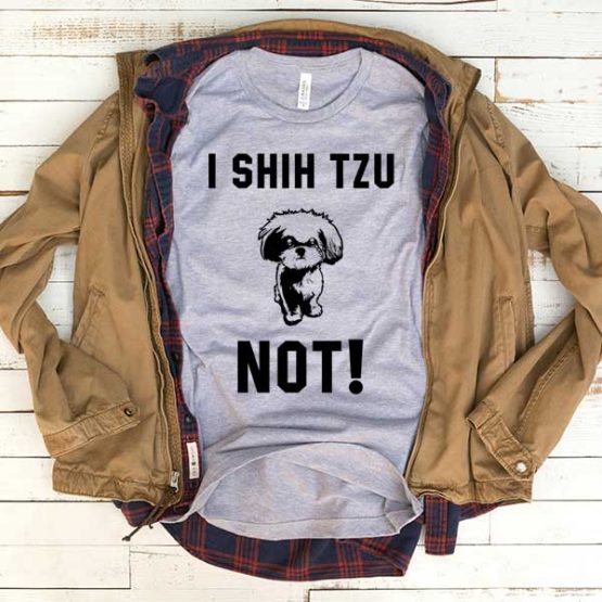 T-Shirt I Shih Tzu Not men women funny graphic quotes tumblr tee. Printed and delivered from USA or UK.