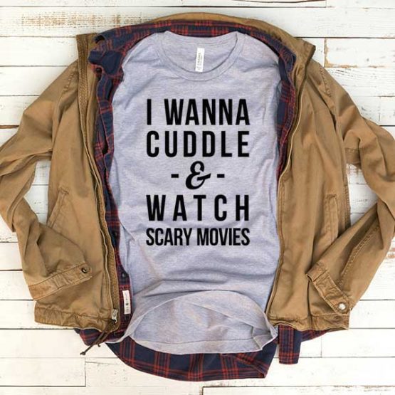 T-Shirt I Wanna Cuddle And Watch Scary Movies men women funny graphic quotes tumblr tee. Printed and delivered from USA or UK.