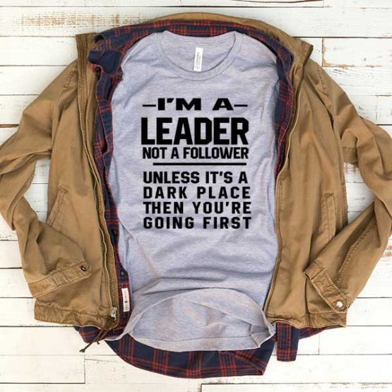 T-Shirt I'm A Leader Not A Follower men women funny graphic quotes tumblr tee. Printed and delivered from USA or UK.