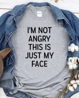 T-Shirt I'm Not Angry This Is Just My Face men women crew neck tee. Printed and delivered from USA or UK