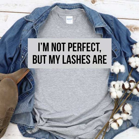 T-Shirt I'm Not Perfect But My Lashes Are men women crew neck tee. Printed and delivered from USA or UK