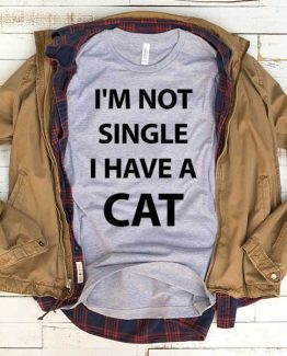 T-Shirt I'm Not Single I Have A Cat men women funny graphic quotes tumblr tee. Printed and delivered from USA or UK.
