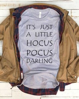 T-Shirt It's Just A Little Hocus Pocus Darling men women funny graphic quotes tumblr tee. Printed and delivered from USA or UK.
