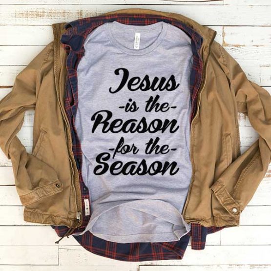 T-Shirt Jesus Is The Reason For The Season men women funny graphic quotes tumblr tee. Printed and delivered from USA or UK.