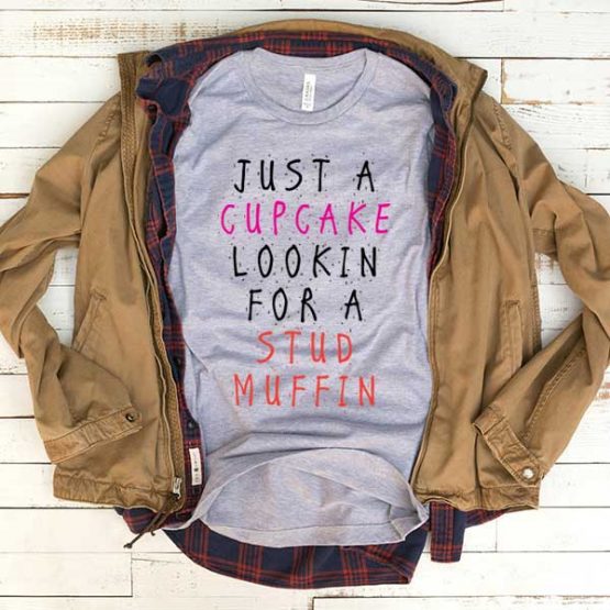 T-Shirt Just A Cupcake Looking For A Stud Muffin men women funny graphic quotes tumblr tee. Printed and delivered from USA or UK.