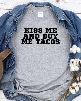 T-Shirt Kiss Me And Buy Tacos men women crew neck tee. Printed and delivered from USA or UK