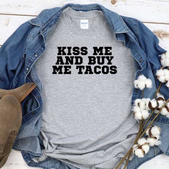 T-Shirt Kiss Me And Buy Tacos men women crew neck tee. Printed and delivered from USA or UK