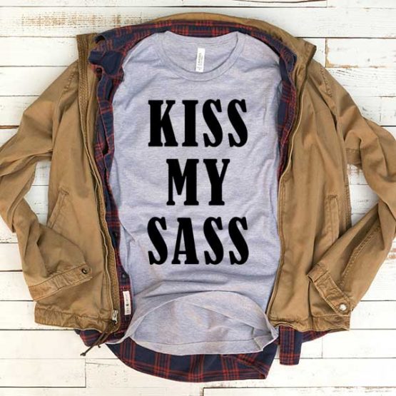 T-Shirt Kiss My Sass men women funny graphic quotes tumblr tee. Printed and delivered from USA or UK.