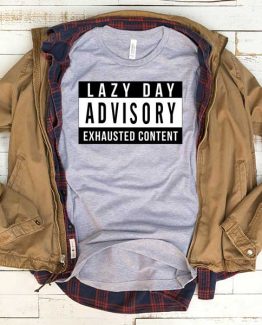 T-Shirt Lazy Day Advisory Exhausted Content men women funny graphic quotes tumblr tee. Printed and delivered from USA or UK.