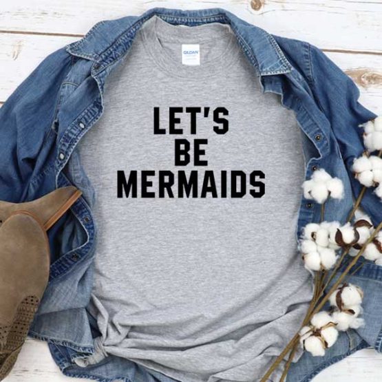 T-Shirt Let's Be Mermaids men women crew neck tee. Printed and delivered from USA or UK