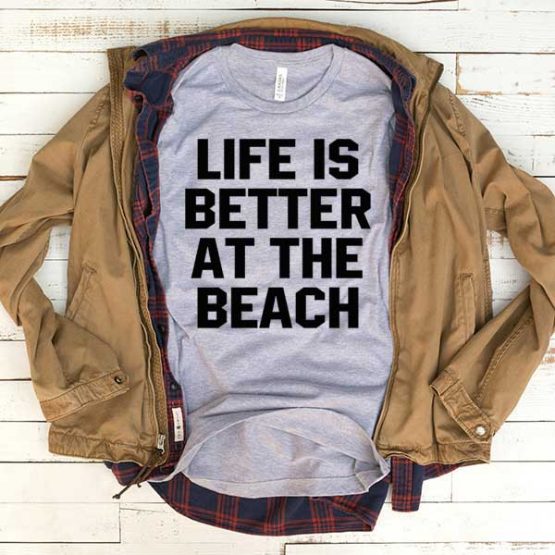 T-Shirt Life Is Better At The Beach men women funny graphic quotes tumblr tee. Printed and delivered from USA or UK.