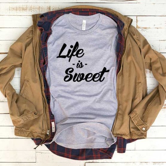 T-Shirt Life Is Sweet men women funny graphic quotes tumblr tee. Printed and delivered from USA or UK.