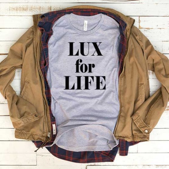 T-Shirt Lux For Life men women funny graphic quotes tumblr tee. Printed and delivered from USA or UK.