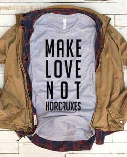 T-Shirt Make Love Not Horcruxes men women funny graphic quotes tumblr tee. Printed and delivered from USA or UK.