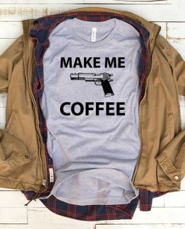 T-Shirt Make Me Coffee men women funny graphic quotes tumblr tee. Printed and delivered from USA or UK.