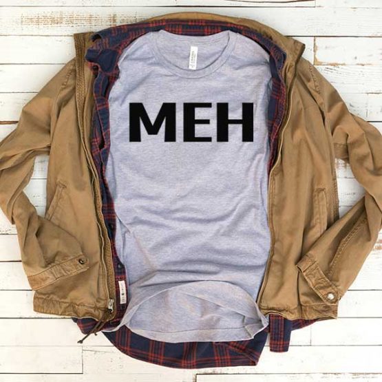 T-Shirt Meh men women funny graphic quotes tumblr tee. Printed and delivered from USA or UK.