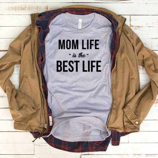 T-Shirt Mom Life Is The Best Life men women funny graphic quotes tumblr tee. Printed and delivered from USA or UK.