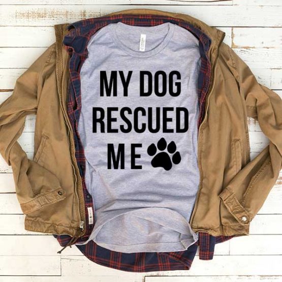 T-Shirt My Dog Rescued Me men women funny graphic quotes tumblr tee. Printed and delivered from USA or UK.
