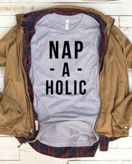 T-Shirt Nap A Holic men women funny graphic quotes tumblr tee. Printed and delivered from USA or UK.