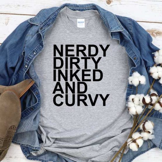 T-Shirt Nerdy Dirty Inked Curvy men women crew neck tee. Printed and delivered from USA or UK