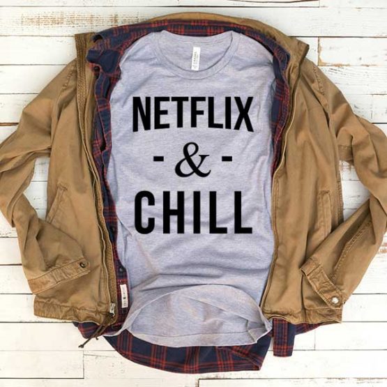 T-Shirt Netflix And Chill men women funny graphic quotes tumblr tee. Printed and delivered from USA or UK.