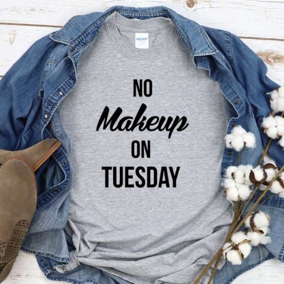 T-Shirt No Makeup On Tuesday men women crew neck tee. Printed and delivered from USA or UK